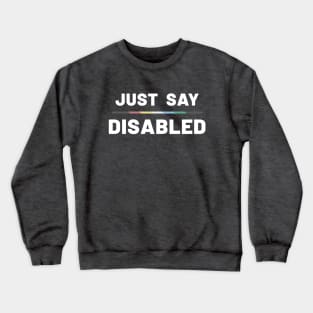 Just Say Disabled Crewneck Sweatshirt